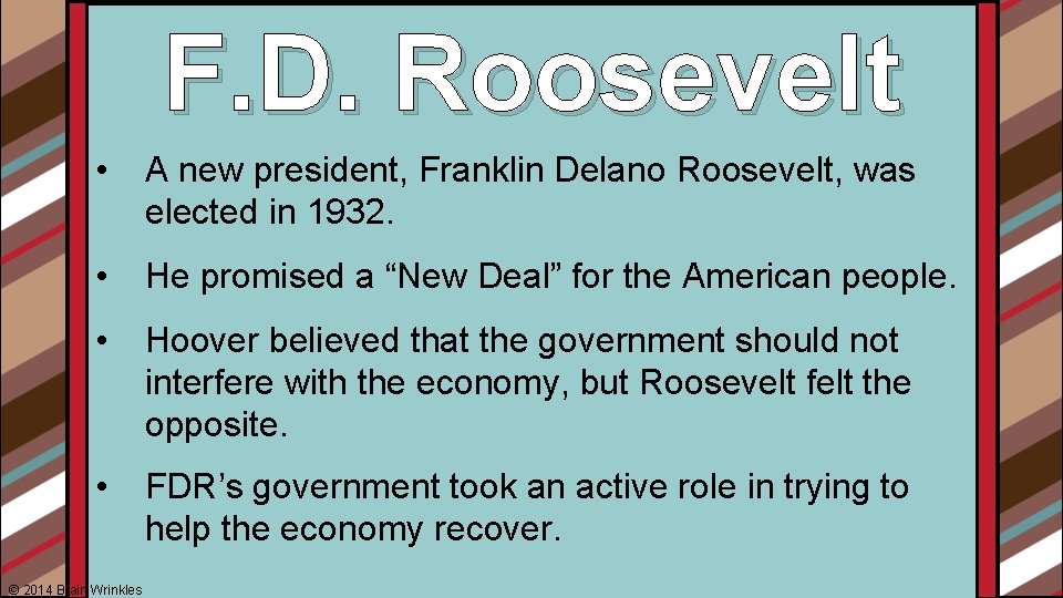 F. D. Roosevelt • A new president, Franklin Delano Roosevelt, was elected in 1932.