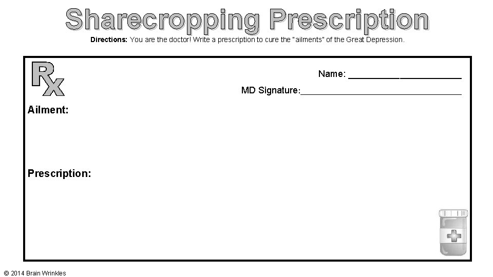 Sharecropping Prescription Directions: You are the doctor! Write a prescription to cure the “ailments”