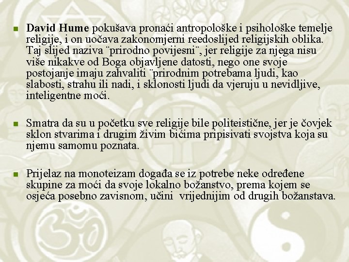 n David Hume pokušava pronaći antropološke i psihološke temelje religije, i on uočava zakonomjerni