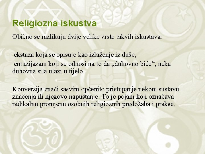 Religiozna iskustva Obično se razlikuju dvije velike vrste takvih iskustava: -ekstaza koja se opisuje