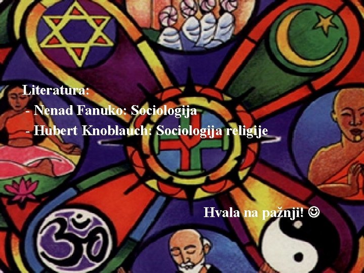 Literatura: - Nenad Fanuko: Sociologija - Hubert Knoblauch: Sociologija religije Hvala na pažnji! 