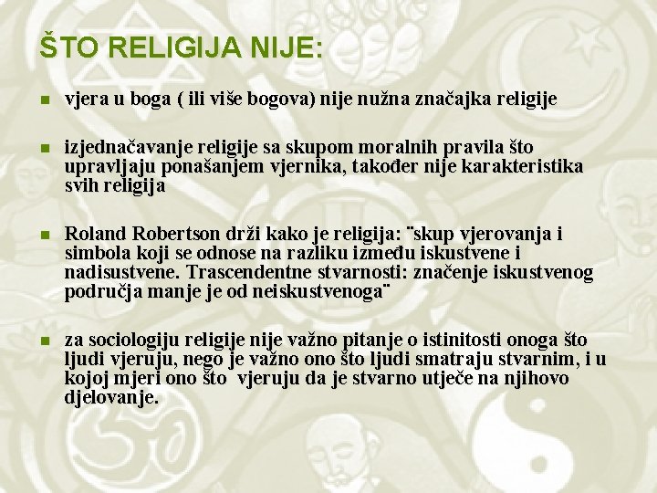 ŠTO RELIGIJA NIJE: n vjera u boga ( ili više bogova) nije nužna značajka