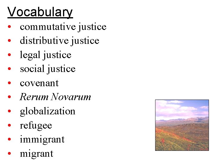 Vocabulary • • • commutative justice distributive justice legal justice social justice covenant Rerum