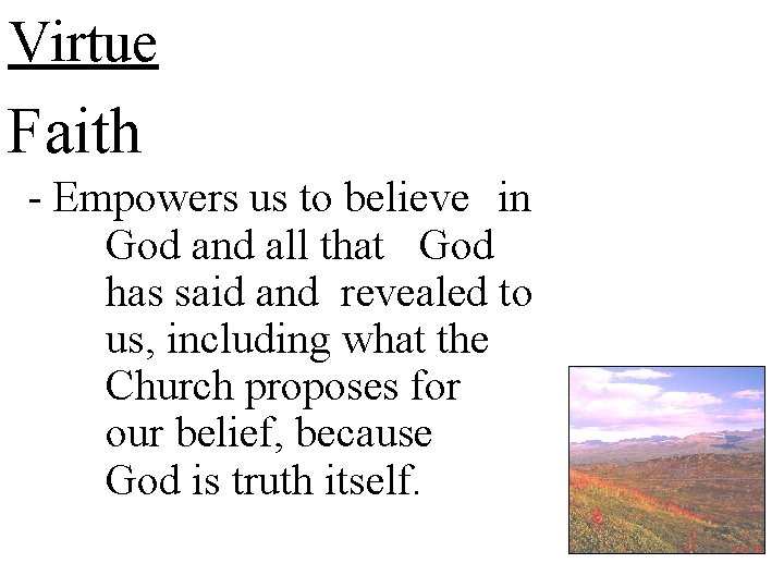 Virtue Faith - Empowers us to believe in God and all that God has