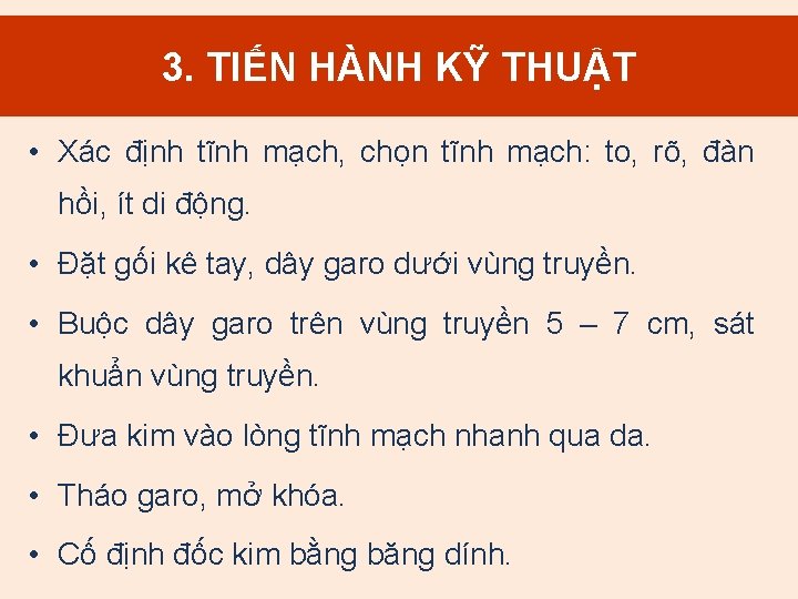 3. TIẾN HÀNH KỸ THUẬT • Xác định tĩnh mạch, chọn tĩnh mạch: to,