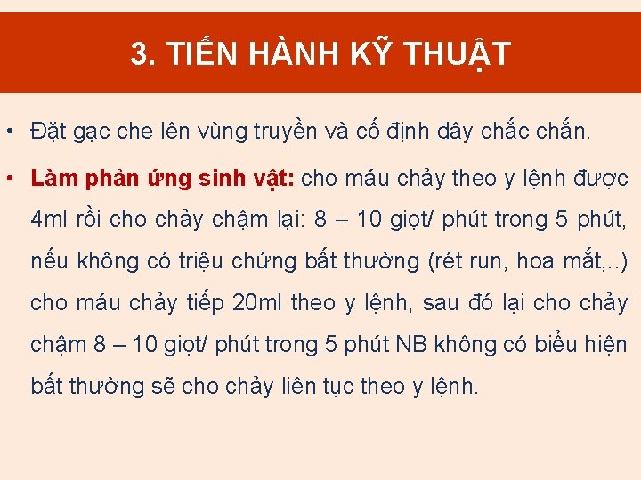 3. TIẾN HÀNH KỸ THUẬT • Đặt gạc che lên vùng truyền và cố