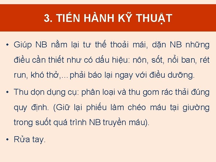 3. TIẾN HÀNH KỸ THUẬT • Giúp NB nằm lại tư thế thoải mái,