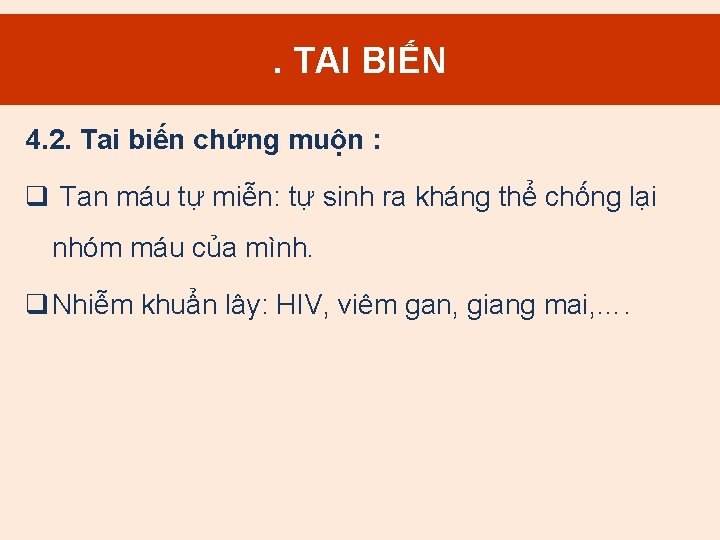 . TAI BIẾN 4. 2. Tai biến chứng muộn : q Tan máu tự