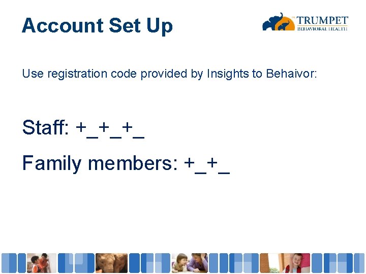 Account Set Up Use registration code provided by Insights to Behaivor: Staff: +_+_+_ Family