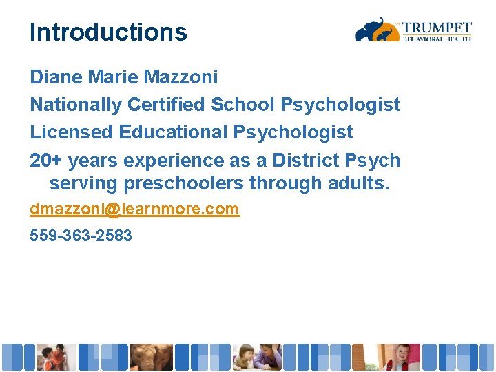 Introductions Diane Marie Mazzoni Nationally Certified School Psychologist Licensed Educational Psychologist 20+ years experience