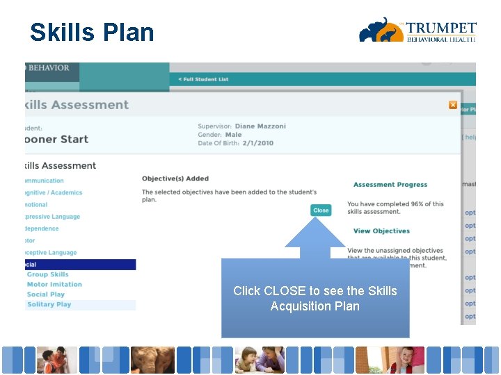 Skills Plan Click CLOSE to see the Skills Acquisition Plan 