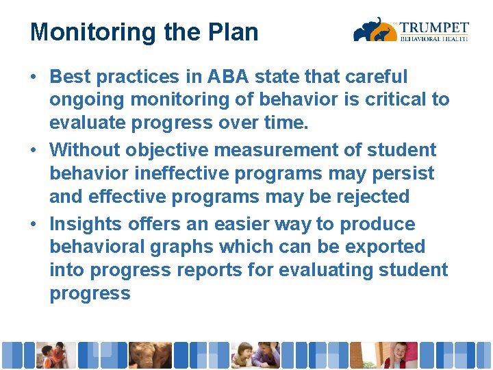 Monitoring the Plan • Best practices in ABA state that careful ongoing monitoring of