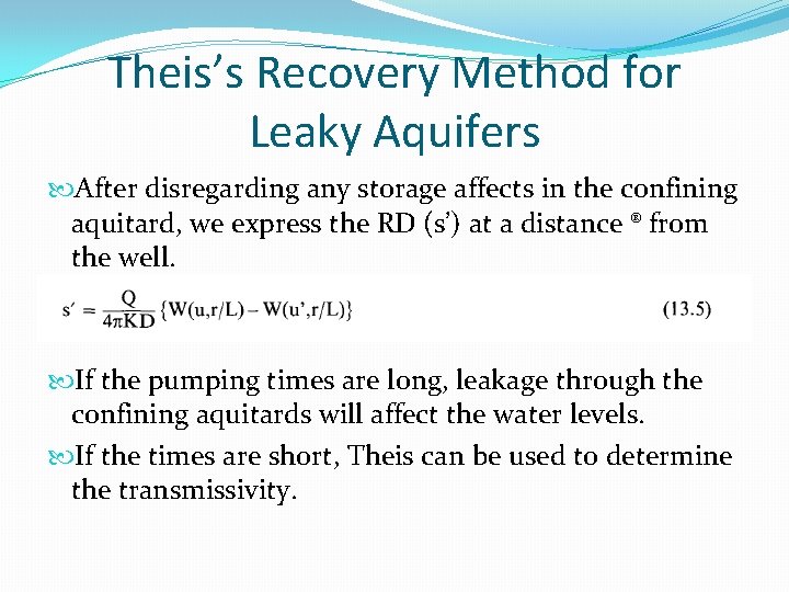 Theis’s Recovery Method for Leaky Aquifers After disregarding any storage affects in the confining