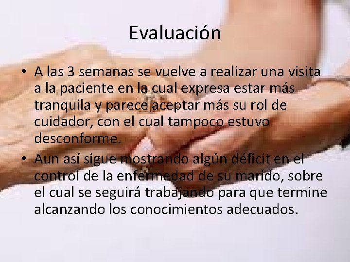 Evaluación • A las 3 semanas se vuelve a realizar una visita a la