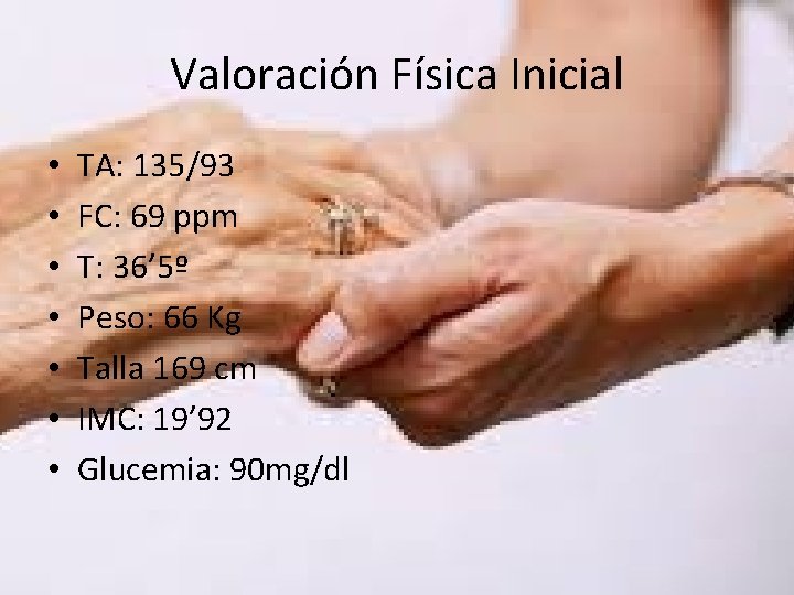 Valoración Física Inicial • • TA: 135/93 FC: 69 ppm T: 36’ 5º Peso: