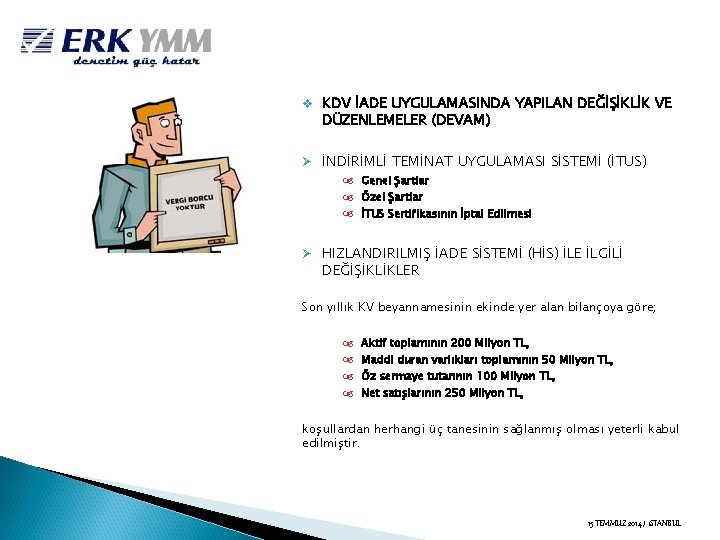 v KDV İADE UYGULAMASINDA YAPILAN DEĞİŞİKLİK VE DÜZENLEMELER (DEVAM) Ø İNDİRİMLİ TEMİNAT UYGULAMASI SİSTEMİ