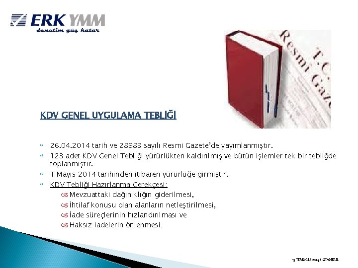 KDV GENEL UYGULAMA TEBLİĞİ 26. 04. 2014 tarih ve 28983 sayılı Resmi Gazete’de yayımlanmıştır.