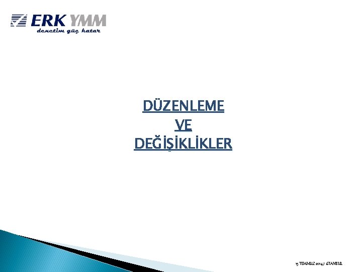 DÜZENLEME VE DEĞİŞİKLİKLER 15 TEMMUZ 2014 / i. STANBUL 