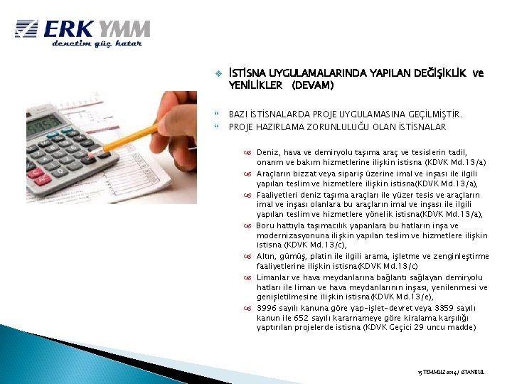 v İSTİSNA UYGULAMALARINDA YAPILAN DEĞİŞİKLİK ve YENİLİKLER (DEVAM) BAZI İSTİSNALARDA PROJE UYGULAMASINA GEÇİLMİŞTİR. PROJE