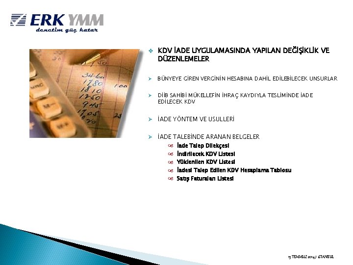 v KDV İADE UYGULAMASINDA YAPILAN DEĞİŞİKLİK VE DÜZENLEMELER Ø BÜNYEYE GİREN VERGİNİN HESABINA DAHİL