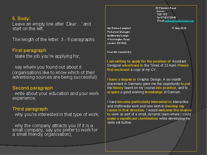  23 Plowden Road 5. Body: Leave an empty line after ‘Dear…’ and start