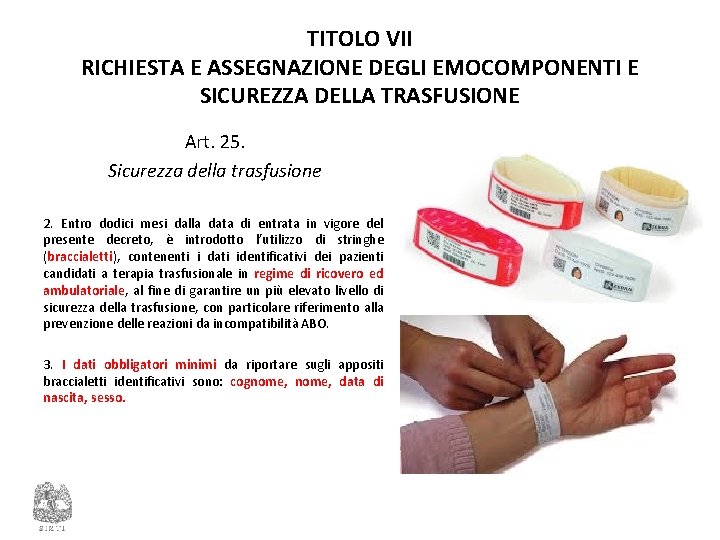 TITOLO VII RICHIESTA E ASSEGNAZIONE DEGLI EMOCOMPONENTI E SICUREZZA DELLA TRASFUSIONE Art. 25. Sicurezza TITOLO VII RICHIESTA E ASSEGNAZIONE DEGLI EMOCOMPONENTI E SICUREZZA DELLA TRASFUSIONE Art. 25. Sicurezza