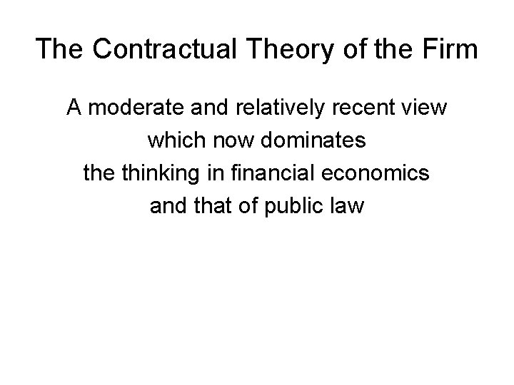 The Contractual Theory of the Firm A moderate and relatively recent view which now