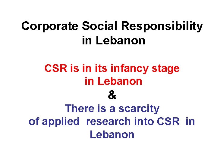Corporate Social Responsibility in Lebanon CSR is in its infancy stage in Lebanon &