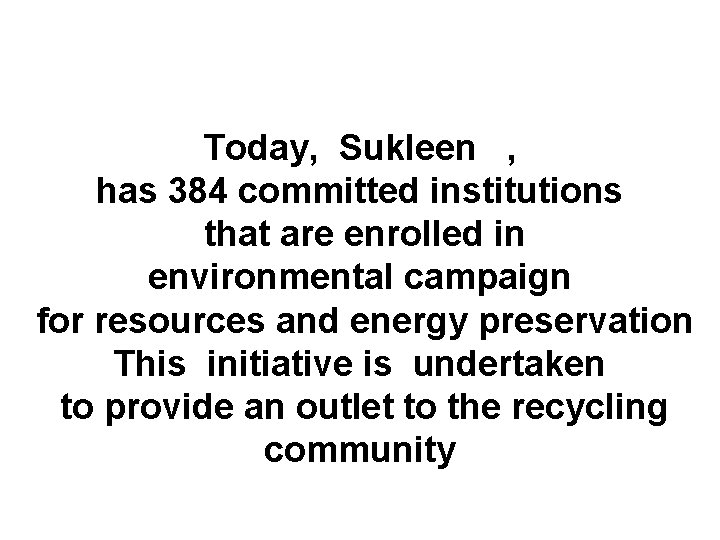 Today, Sukleen , has 384 committed institutions that are enrolled in environmental campaign for