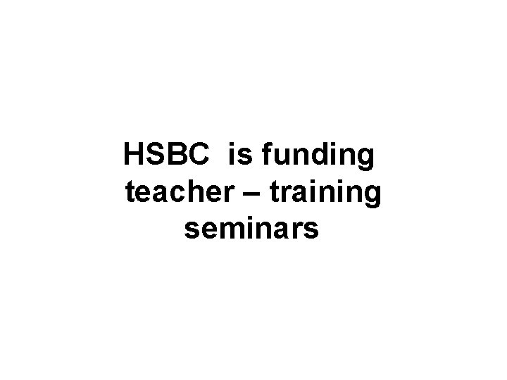 HSBC is funding teacher – training seminars 