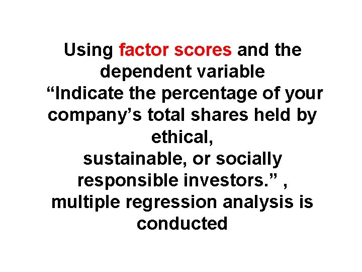 Using factor scores and the dependent variable “Indicate the percentage of your company’s total