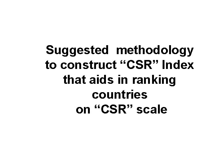 Suggested methodology to construct “CSR” Index that aids in ranking countries on “CSR” scale