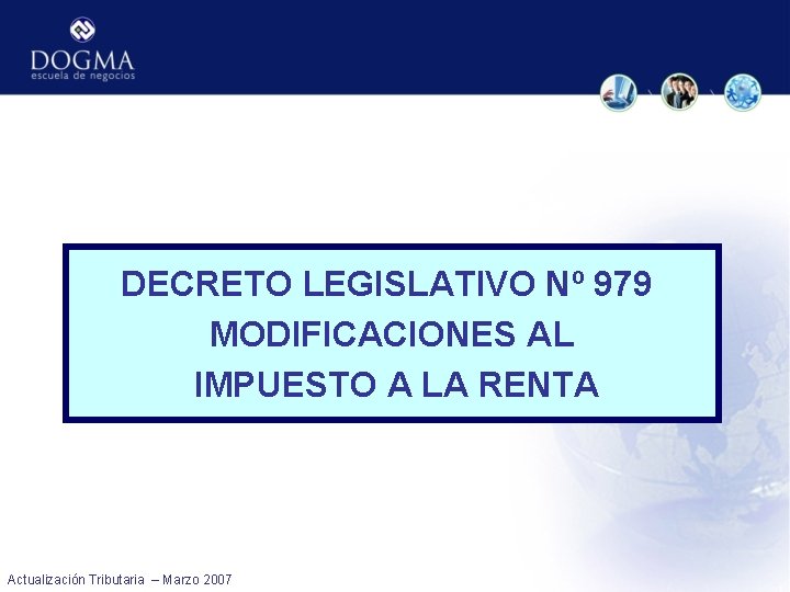 DECRETO LEGISLATIVO Nº 979 MODIFICACIONES AL IMPUESTO A LA RENTA Actualización Tributaria – Marzo