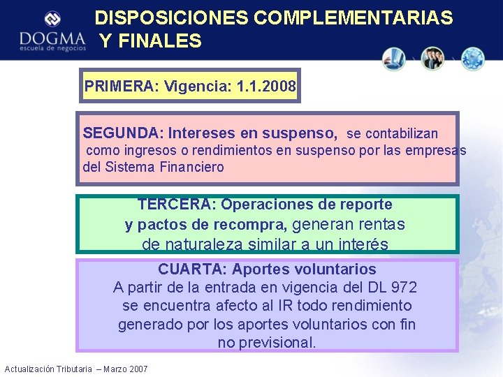 DISPOSICIONES COMPLEMENTARIAS Y FINALES PRIMERA: Vigencia: 1. 1. 2008 SEGUNDA: Intereses en suspenso, se