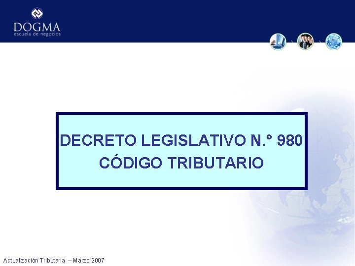 DECRETO LEGISLATIVO N. ° 980 CÓDIGO TRIBUTARIO Actualización Tributaria – Marzo 2007 