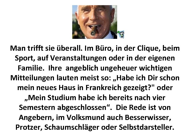 Man trifft sie überall. Im Büro, in der Clique, beim Sport, auf Veranstaltungen oder