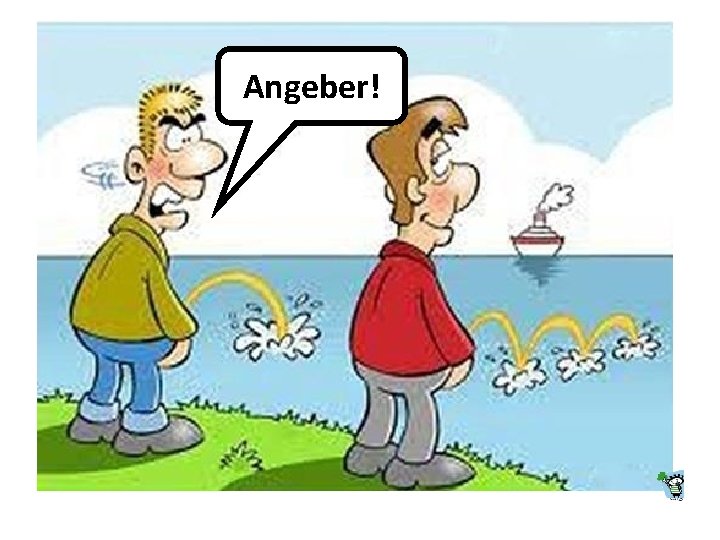 Angeber! 