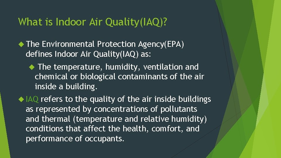 What is Indoor Air Quality(IAQ)? The Environmental Protection Agency(EPA) defines Indoor Air Quality(IAQ) as: