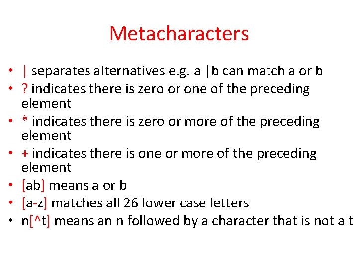 Metacharacters • | separates alternatives e. g. a |b can match a or b