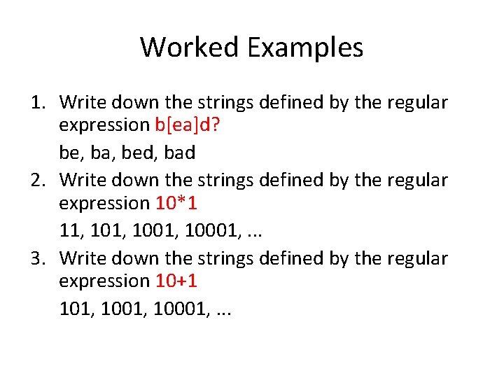 Worked Examples 1. Write down the strings defined by the regular expression b[ea]d? be,