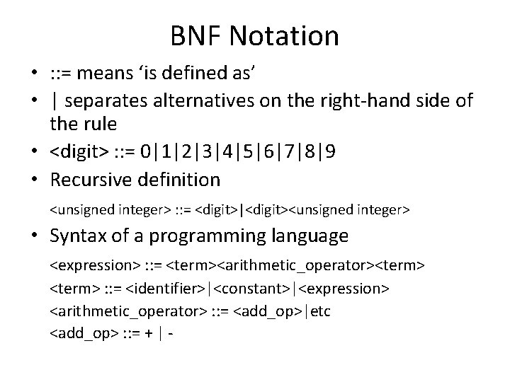 BNF Notation • : : = means ‘is defined as’ • | separates alternatives