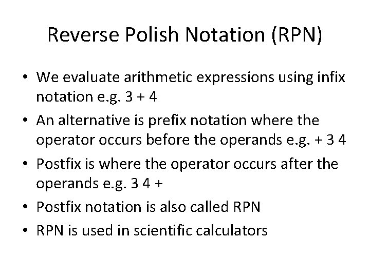 Reverse Polish Notation (RPN) • We evaluate arithmetic expressions using infix notation e. g.