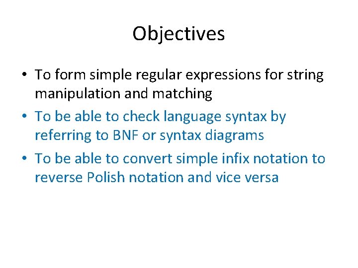 Objectives • To form simple regular expressions for string manipulation and matching • To