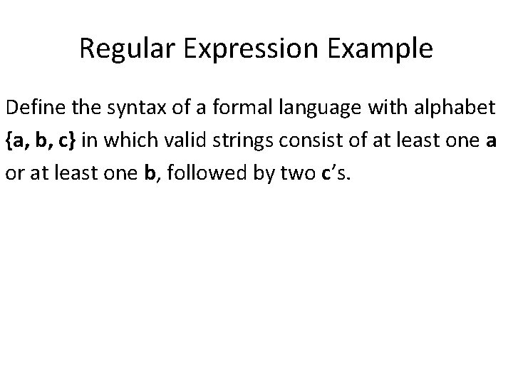 Regular Expression Example Define the syntax of a formal language with alphabet {a, b,