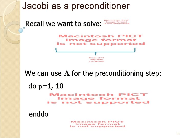 Jacobi as a preconditioner Recall we want to solve: We can use A for
