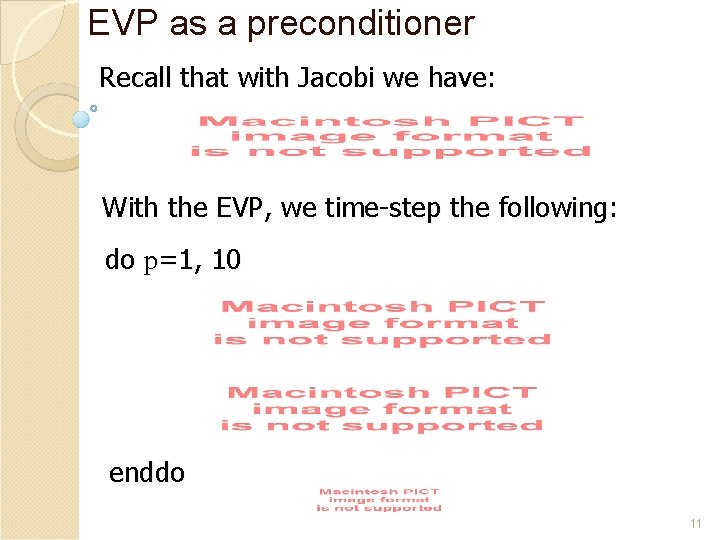 EVP as a preconditioner Recall that with Jacobi we have: With the EVP, we