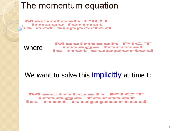 The momentum equation where We want to solve this implicitly at time t: 4