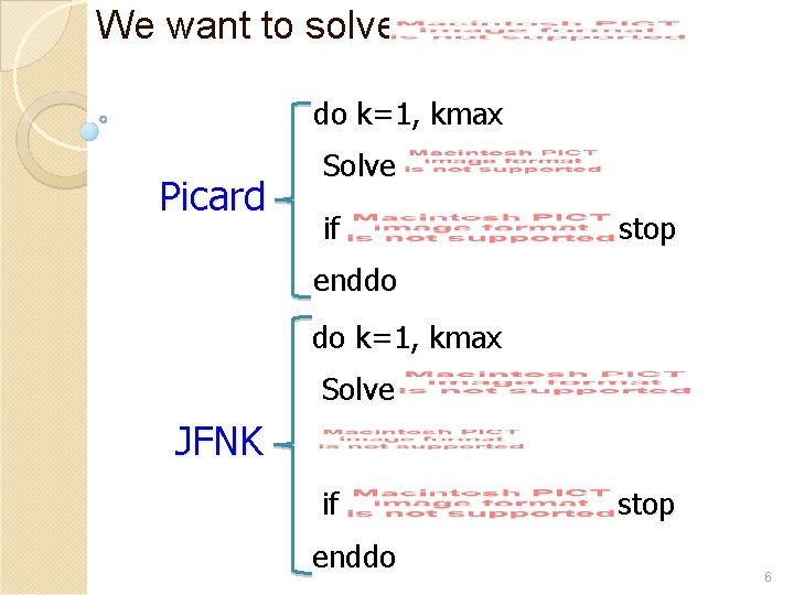 We want to solve do k=1, kmax Picard Solve if stop enddo do k=1,