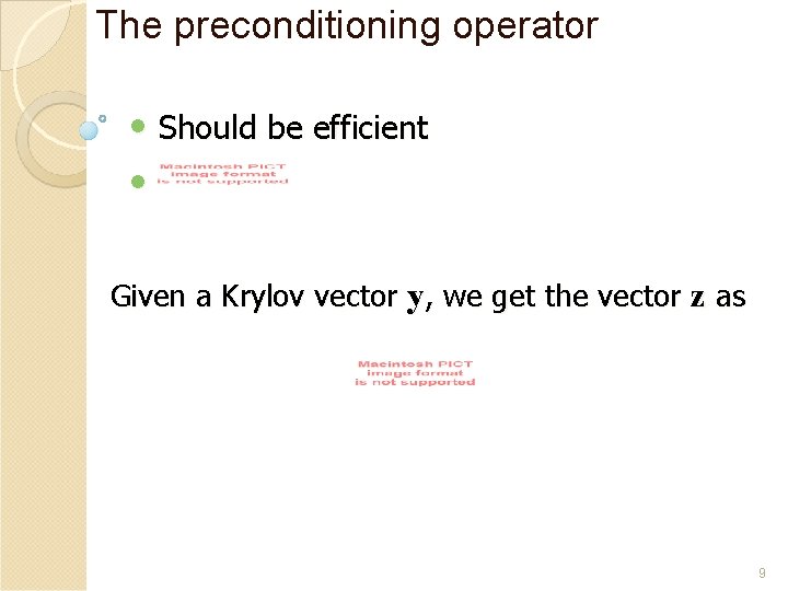 The preconditioning operator • Should be efficient • Given a Krylov vector y, we