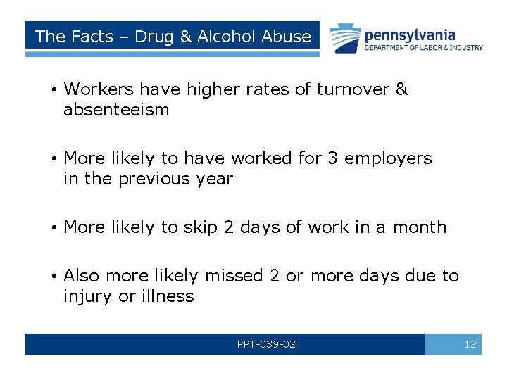 The Facts – Drug & Alcohol Abuse • Workers have higher rates of turnover
